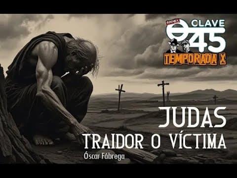 Clave 45 T10 Ep 342 Judas: Traidor o Victima, con Óscar Fábrega