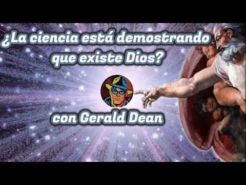 ¿La ciencia está demostrando que existe Dios? con Gerald Dean