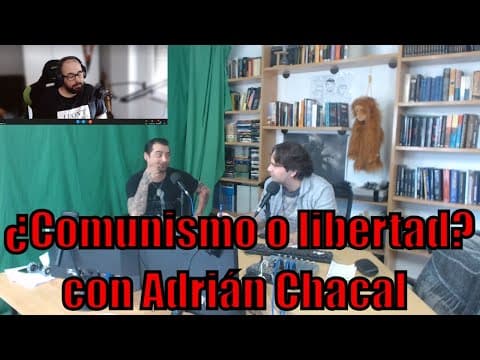 ¿Comunismo o libertad? con Adrián Chacal Nido