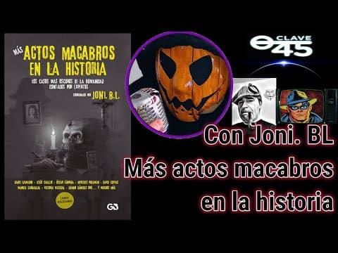 Clave 45 T9 Ep 306 Más casos macabros en la historia, con Joni BL