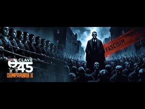 Clave 45 T 10 Ep 366 Fascismo. Todo lo que tienes que saber....