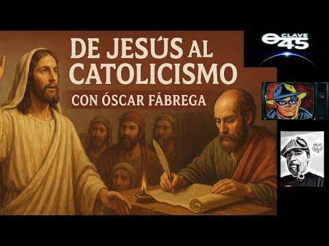 Clave 45 T 10 Ep 360. De Jesus al catolicismo, con Óscar Fábrega