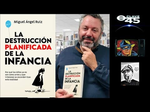 Clave 45 T 10 Ep 369 La destrucción de la infancia con Miguel Ángel Ruiz