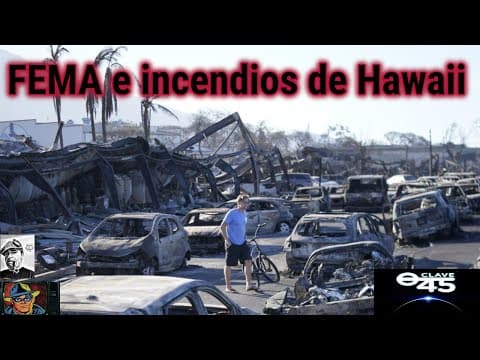 Clave45 T8 Ep 274 FEMA y los Incendios en Hawaii