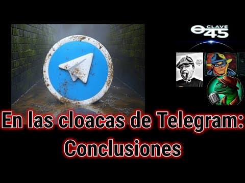 Clave 45 T9 Ep 333 Las cloacas de TELEGRAM