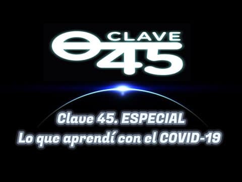 Clave 45. T5. Ep 126 ESPECIAL Lo que aprendi con el COVID-19