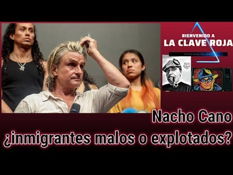 Nacho Cano ¿Inmigantes malos o explotados?