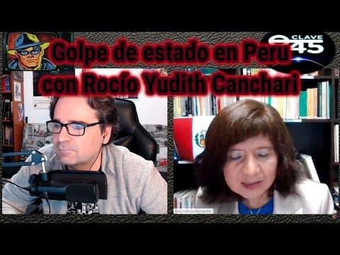 Clave45 T7 Ep 250 El Golpe de estado en Peru, con Rocío Yudith Canchari