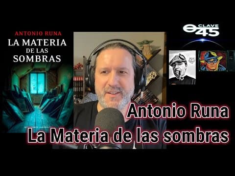 Clave45 T8 Ep 296 Materia de las sombras, con Antonio Runa