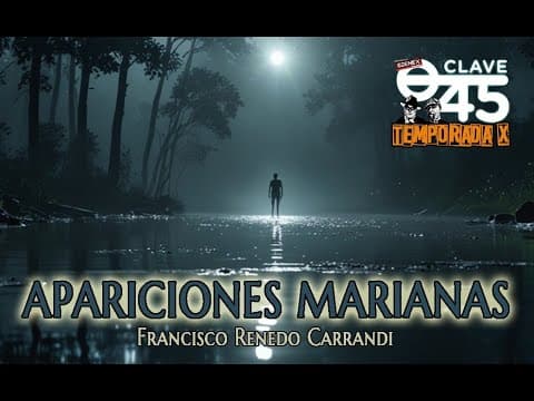 Clave 45 T10 Ep 338 Apariciones marianas con Francisco Renedo Carrandi