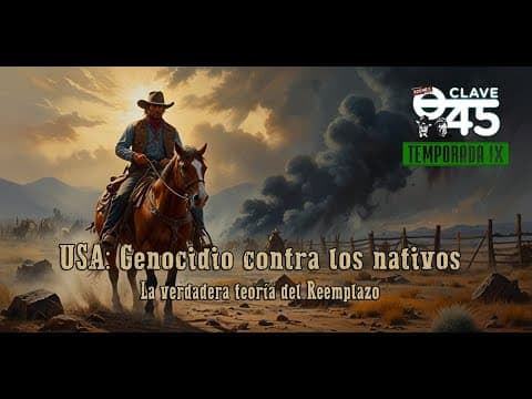 Clave 45 T9 Ep 307 USA: Genocidio contra los nativos