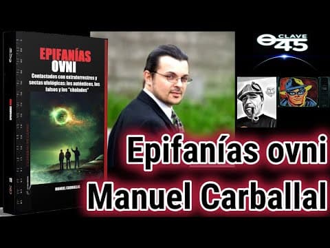 Clave 45 T9 Ep297 Epifanias OVNI con Manuel Carballal