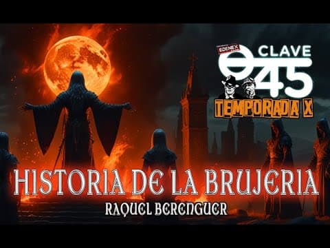 Clave 45 T 10 Ep 348 Cosas de brujas con la Doctora Raquel Berenguel