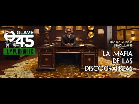 Clave 45 T9 Ep 309. La industria compro la musica. Con Mariano Muniesa y David Cuevas