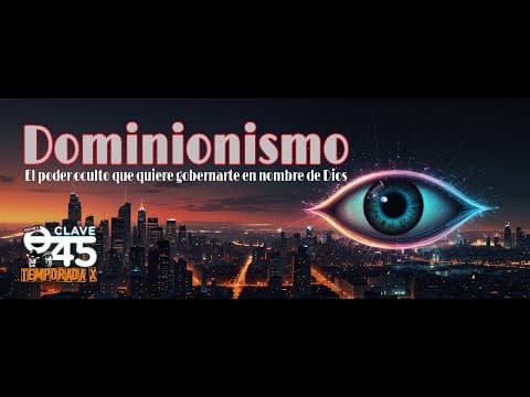 Clave 45 T 10 Ep 359.La conspiracion del Dominionismo